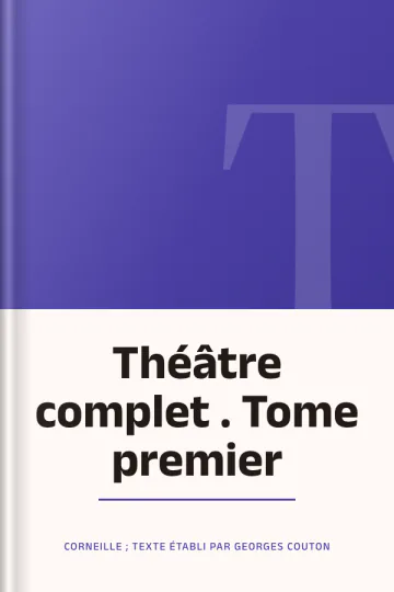 Théâtre complet . Tome premier de Corneille ; texte établi par Georges Couton, couverture du livre