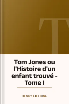 Tom Jones ou l'Histoire d'un enfant trouvé - Tome I - Henry Fielding