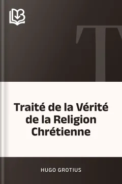 Traité de la Vérité de la Religion Chrétienne - Hugo Grotius