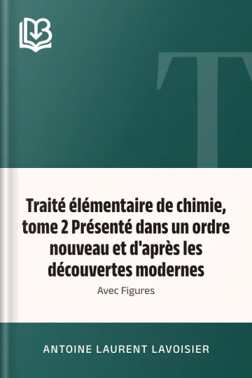 Traité élémentaire de chimie, tome 2 Présenté dans un ordre nouveau et d'après les découvertes modernes; avec Figures d’Antoine Laurent Lavoisier, couverture du livre