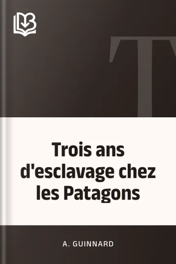 Trois ans d'esclavage chez les Patagons d’A. Guinnard, couverture du livre