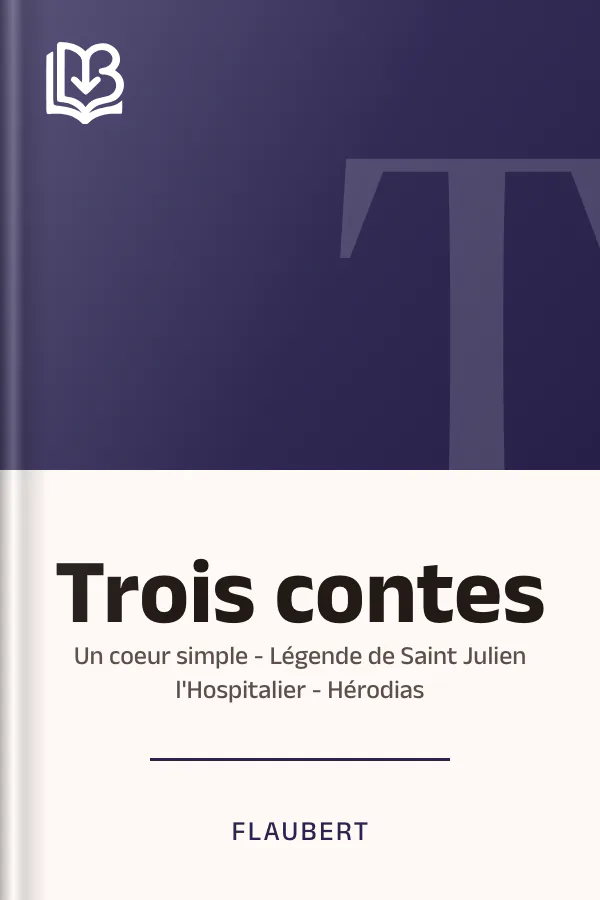 Trois contes : Un coeur simple - Légende de Saint Julien l'Hospitalier - Hérodias de Gustave Flaubert, couverture du livre