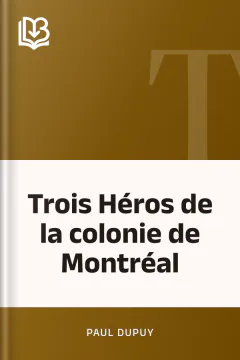 Trois Héros de la colonie de Montréal - Paul Dupuy
