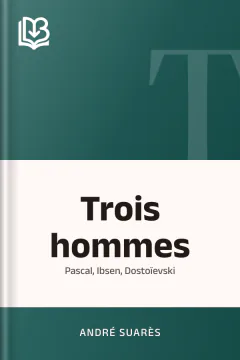 Trois hommes: Pascal, Ibsen, Dostoïevski - André Suarès