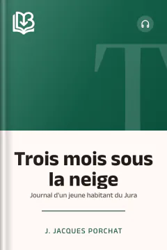 Trois mois sous la neige: Journal d'un jeune habitant du Jura - J. Jacques Porchat