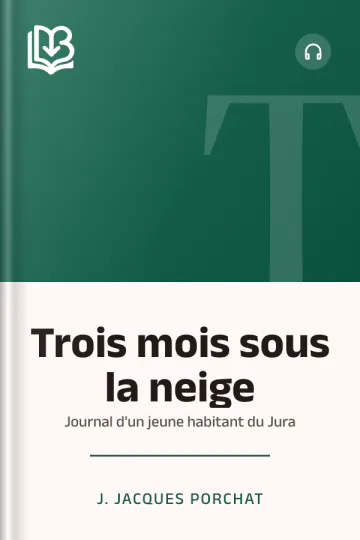Trois mois sous la neige: Journal d'un jeune habitant du Jura de J. Jacques Porchat, couverture du livre