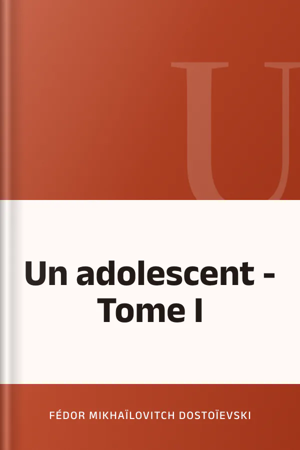 Un adolescent - Tome I de Fédor Mikhaïlovitch Dostoïevski, couverture du livre