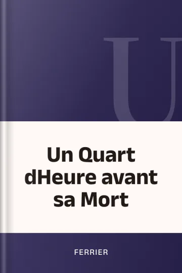 Un Quart dHeure avant sa Mort de Ferrier, couverture du livre