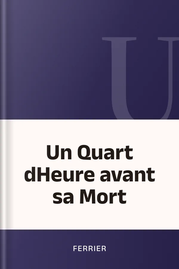 Un Quart dHeure avant sa Mort de Ferrier, couverture du livre