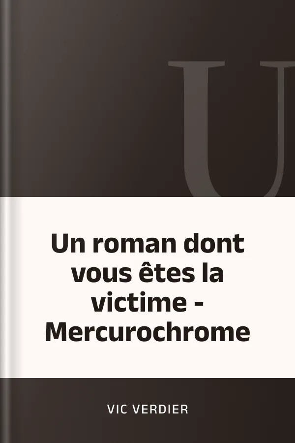 Un roman dont vous êtes la victime - Mercurochrome de Vic Verdier, couverture du livre