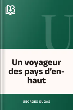 Un voyageur des pays d’en-haut - Georges Dugas