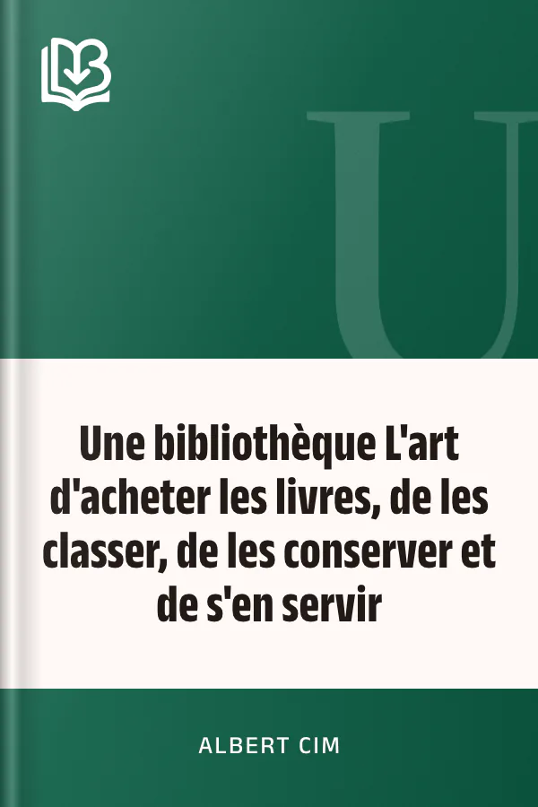 Une bibliothèque L'art d'acheter les livres, de les classer, de les conserver et de s'en servir d’Albert Cim, couverture du livre