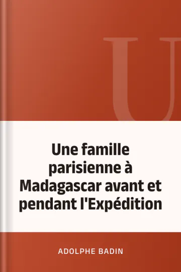 Une famille parisienne à Madagascar avant et pendant l'Expédition d’Adolphe Badin, couverture du livre