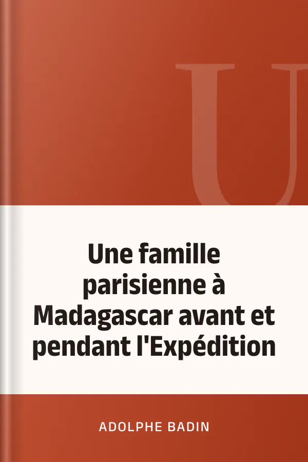 Une famille parisienne à Madagascar avant et pendant l'Expédition d’Adolphe Badin, couverture du livre