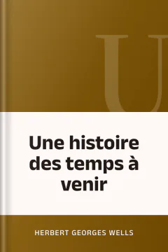 Une histoire des temps à venir - Herbert Georges Wells