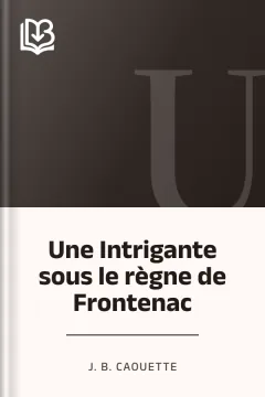 Une Intrigante sous le règne de Frontenac - J. B. Caouette