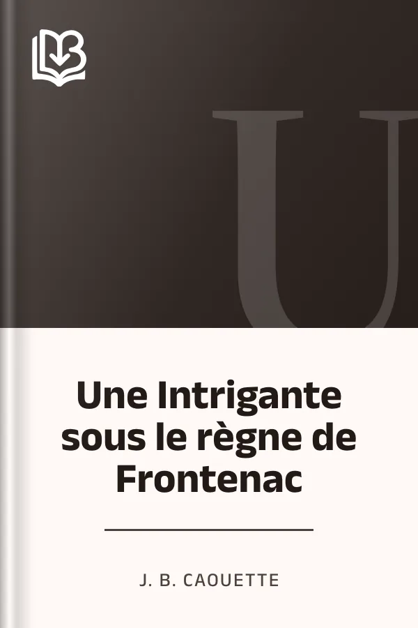 Une Intrigante sous le règne de Frontenac de J. B. Caouette, couverture du livre