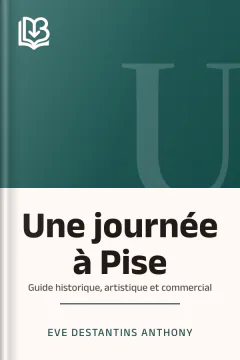Une journée à Pise : guide historique, artistique et commercial - Eve Destantins Anthony
