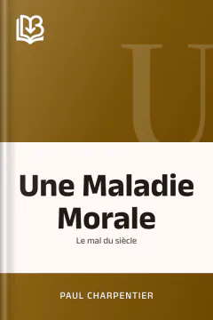 Une Maladie Morale: Le mal du siècle - Paul Charpentier