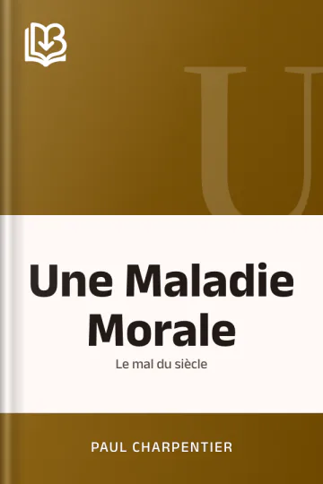 Une Maladie Morale: Le mal du siècle de Paul Charpentier, couverture du livre