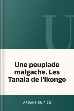Une peuplade malgache. Les Tanala de l'Ikongo - Ardant du Picq