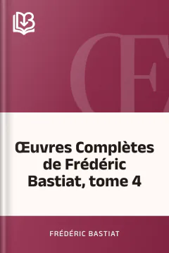 Œuvres Complètes de Frédéric Bastiat, tome 4 - Frédéric Bastiat