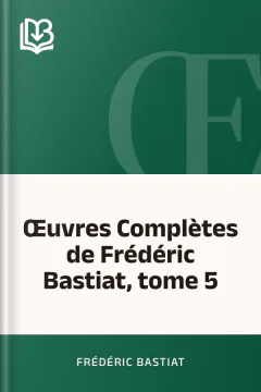 Œuvres Complètes de Frédéric Bastiat, tome 5 - Frédéric Bastiat