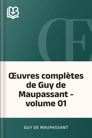 Œuvres complètes de Guy de Maupassant - volume 01 de Guy de Maupassant, couverture du livre