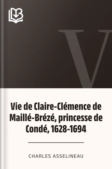 Vie de Claire-Clémence de Maillé-Brézé, princesse de Condé, 1628-1694 de Charles Asselineau, couverture du livre