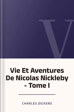 Vie Et Aventures De Nicolas Nickleby - Tome I - Charles Dickens