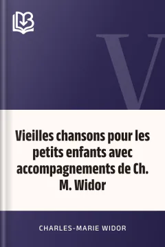 Vieilles chansons pour les petits enfants avec accompagnements de Ch. M. Widor - Charles-Marie Widor