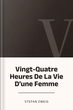 Vingt-Quatre Heures De La Vie D’une Femme - Stefan Zweig