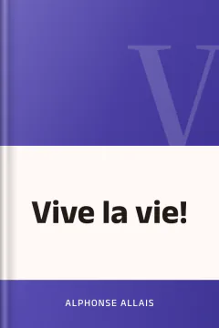 Vive la vie! - Alphonse Allais