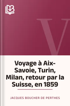 Voyage à Aix-Savoie, Turin, Milan, retour par la Suisse, en 1859 - Jacques Boucher de Perthes