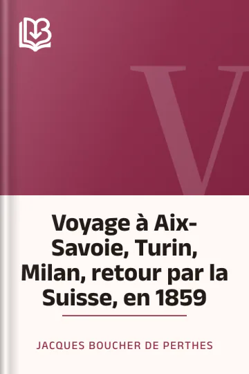 Voyage à Aix-Savoie, Turin, Milan, retour par la Suisse, en 1859 de Jacques Boucher de Perthes, couverture du livre