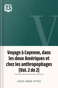 Voyage à Cayenne, dans les deux Amériques et chez les anthropophages (Vol. 2 de 2) - Louis Ange Pitou