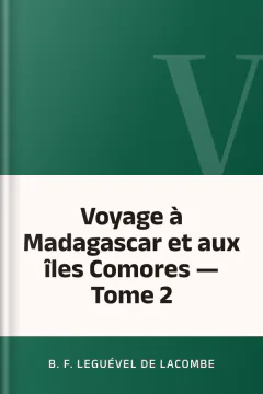 Voyage à Madagascar et aux îles Comores — Tome 2 - B. F. Leguével de Lacombe
