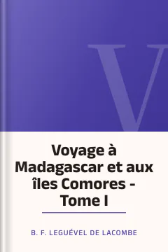 Voyage à Madagascar et aux îles Comores - Tome I - B. F. Leguével de Lacombe