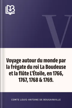 Voyage autour du monde par la frégate du roi La Boudeuse et la flûte L'Étoile, en 1766, 1767, 1768 & 1769. - comte Louis-Antoine de Bougainville