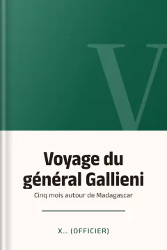 Voyage du général Gallieni : Cinq mois autour de Madagascar - X… (officier)