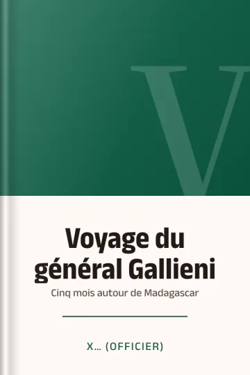 Voyage du général Gallieni : Cinq mois autour de Madagascar de X… (officier), couverture du livre