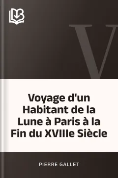 Voyage d'un Habitant de la Lune à Paris à la Fin du XVIIIe Siècle - Pierre Gallet