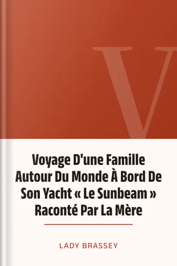 Voyage D'une Famille Autour Du Monde À Bord De Son Yacht « Le Sunbeam » Raconté Par La Mère de LADY BRASSEY, couverture du livre