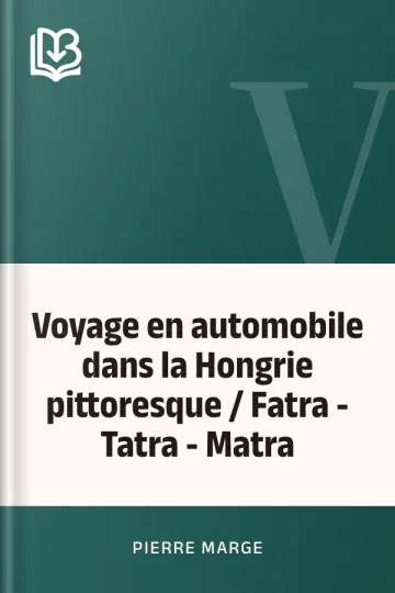 Voyage en automobile dans la Hongrie pittoresque / Fatra - Tatra - Matra de Pierre Marge, couverture du livre