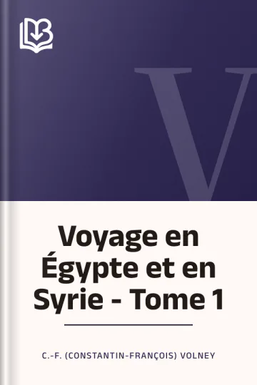 Voyage en Égypte et en Syrie - Tome 1 de C.-F. (Constantin-François) Volney, couverture du livre