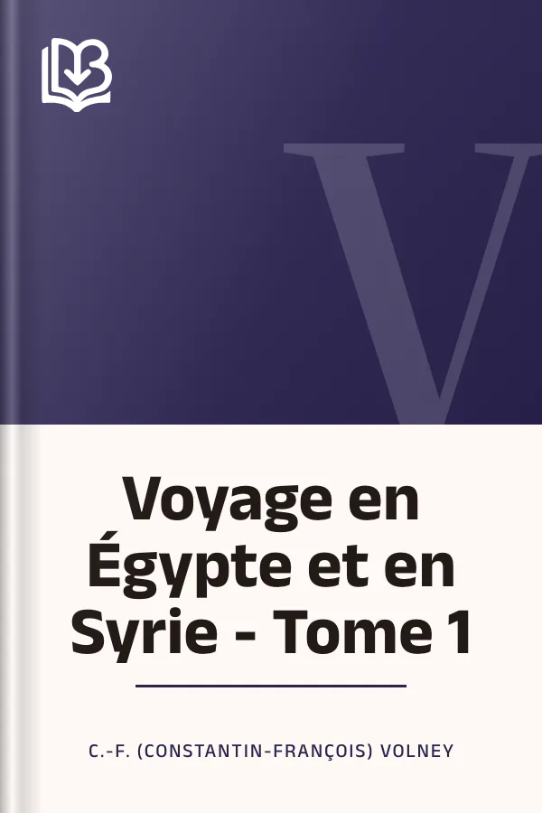 Voyage en Égypte et en Syrie - Tome 1 de C.-F. (Constantin-François) Volney, couverture du livre
