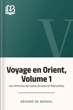 Voyage en Orient, Volume 1: Les femmes de Caire; Druses et Maronites - Gérard de Nerval