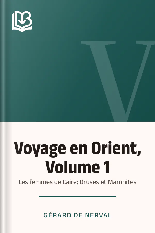 Voyage en Orient, Volume 1: Les femmes de Caire; Druses et Maronites de Gérard de Nerval, couverture du livre
