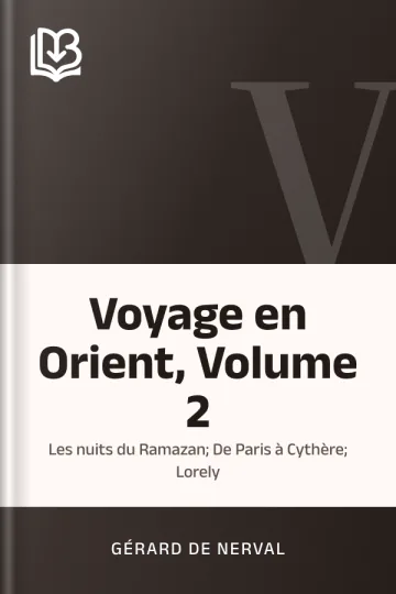 Voyage en Orient, Volume 2: Les nuits du Ramazan; De Paris à Cythère; Lorely de Gérard de Nerval, couverture du livre