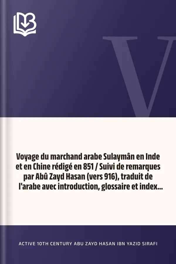 Voyage du marchand arabe Sulaymân en Inde et en Chine rédigé en 851 / Suivi de remarques par Abû Zayd Hasan (vers 916), traduit de l'arabe avec introduction, glossaire et index par Gabriel Ferrand d’active 10th century Abu Zayd Hasan ibn Yazid Sirafi, couverture du livre